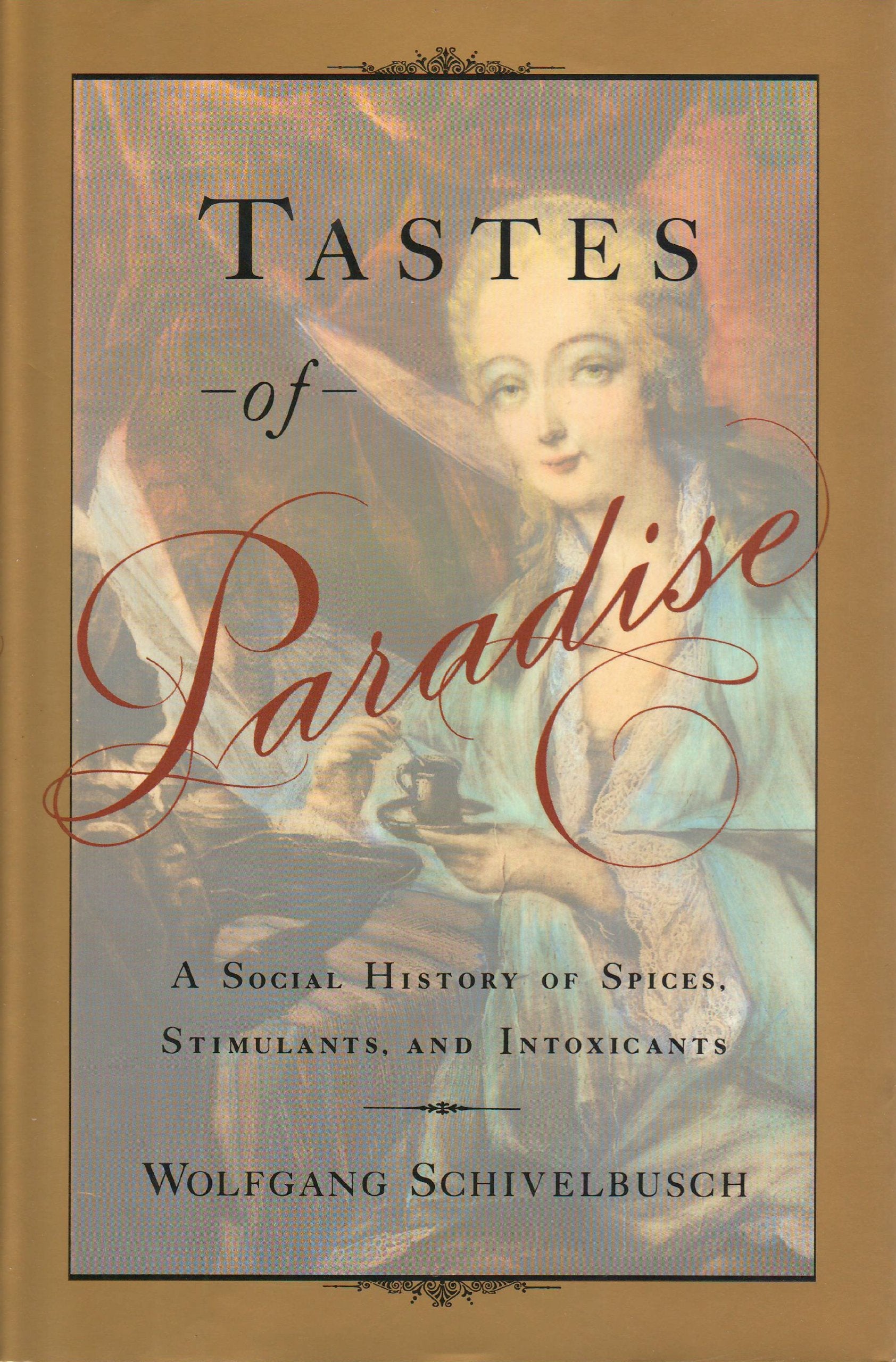 Tastes of Paradise: A Social History of Spices, Stimulants, and Intoxicants Social Sciences