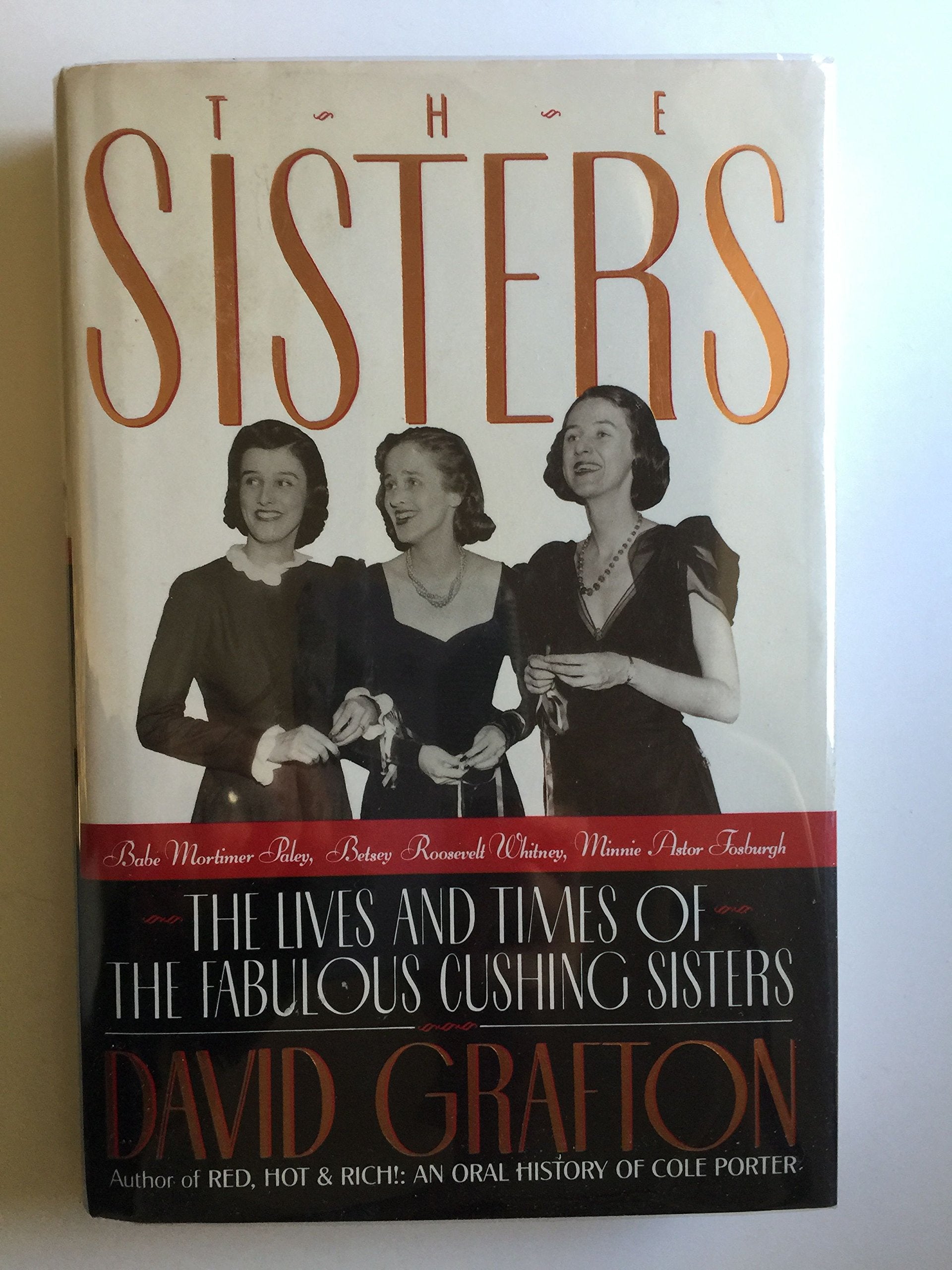 The Sisters: Babe Mortimer Paley, Betsy Roosevelt Whitney, Minnie Astor Fosburgh : The Lives and Times of the Fabulous Cushing Sisters Inspiring women Books