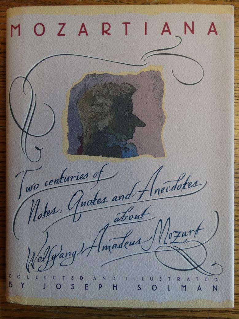 Mozartiana: Two Centuries of Notes, Quotes, and Anecdotes About Wolfgang Amadeus Mozart Arts & Music