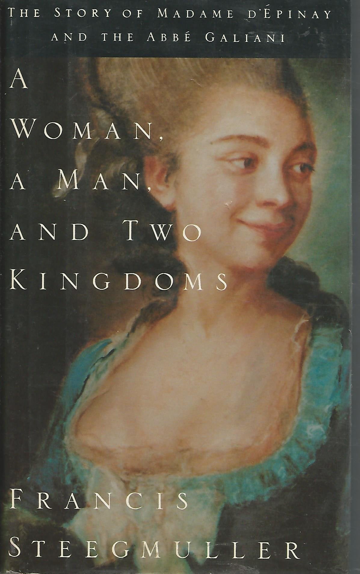 A Woman, a Man, and Two Kingdoms: The Story of Madame D'Epinay and the Abbe Galiani Politics & History