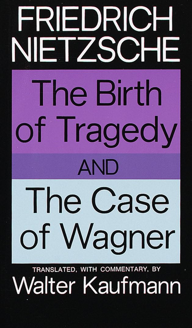 The Birth of Tragedy and The Case of Wagner Philosophy