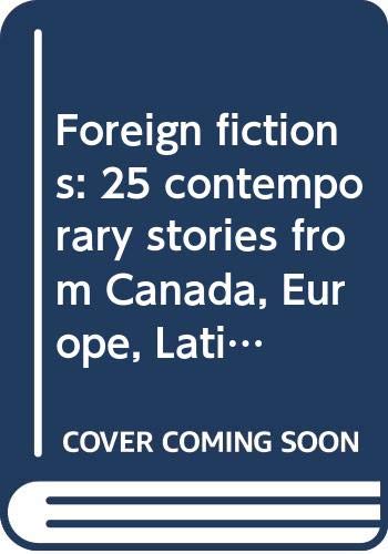 Foreign fictions: 25 contemporary stories from Canada, Europe, Latin America Books