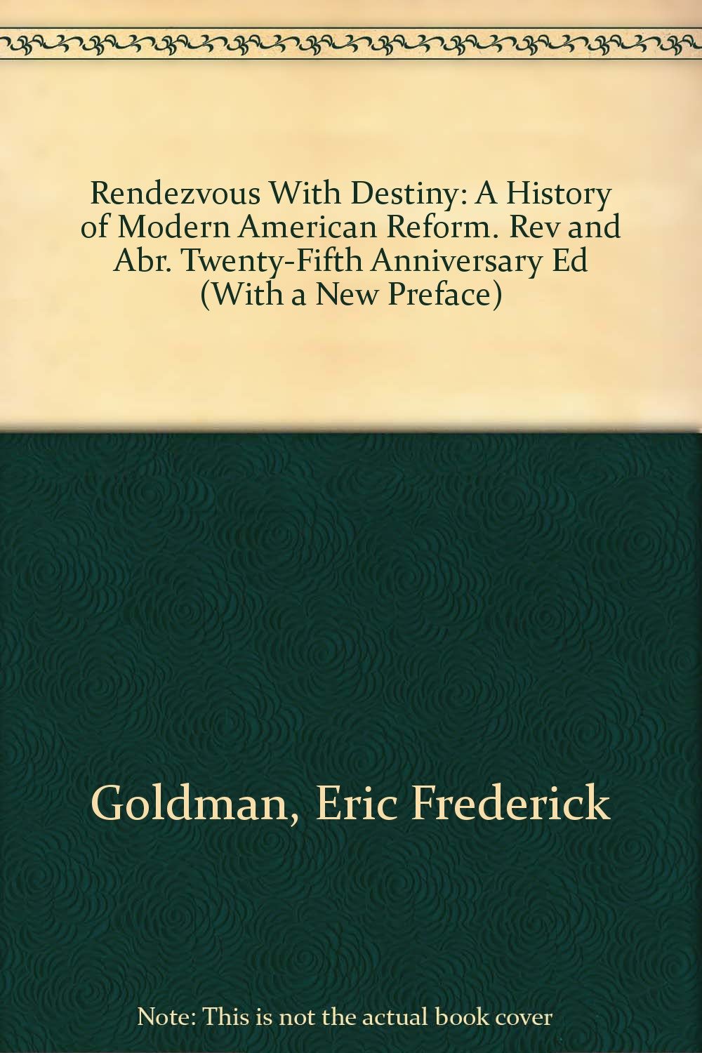 Rendezvous With Destiny: A History of Modern American Reform. Rev and Abr. Twenty-Fifth Anniversary Ed (With a New Preface) Politics & History