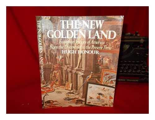 The New Golden Land: European Images of America from the Discoveries to the Present Time Books