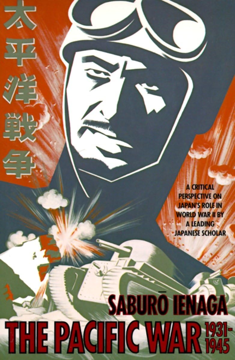 The Pacific War, 1931-1945: A Critical Perspective on Japan's Role in World War II (Pantheon Asia Library) Politics & History