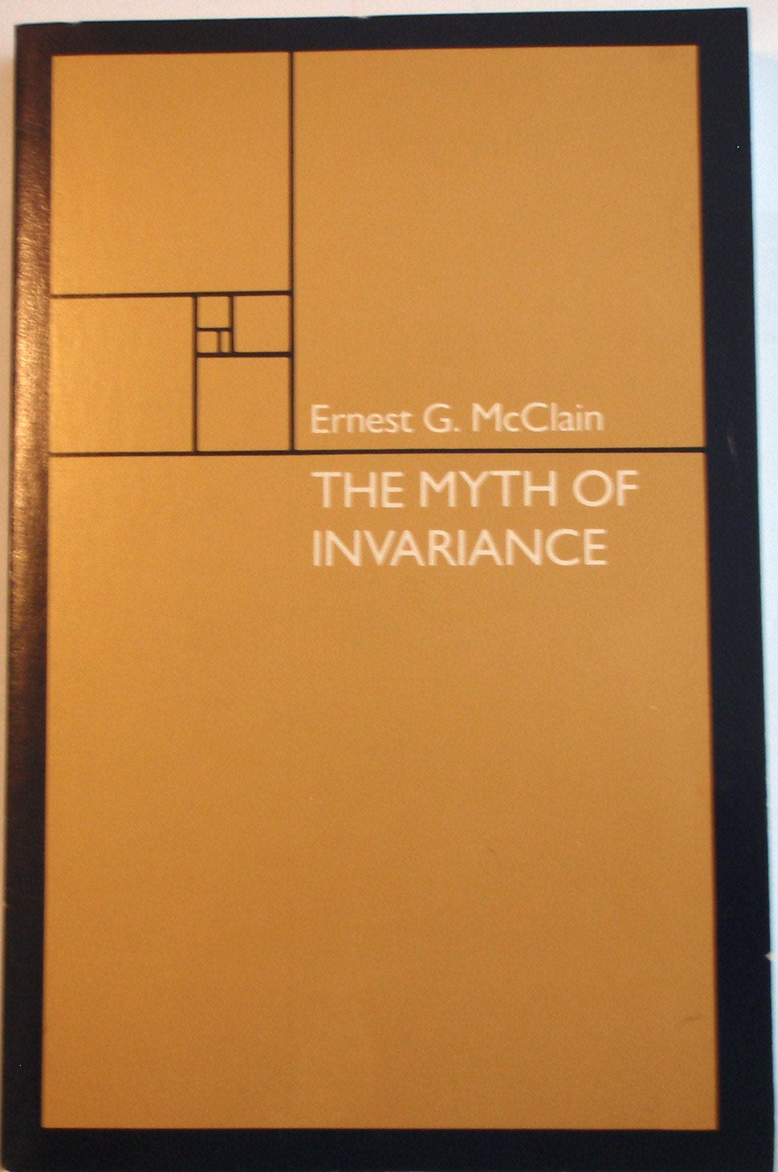 Myth of Invariance: the Origin of the Gods, Mathematics and Music from the Rg Veda to Plato Books