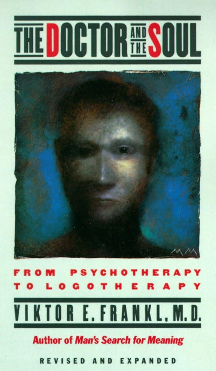 The Doctor and the Soul: From Psychotherapy to Logotherapy book