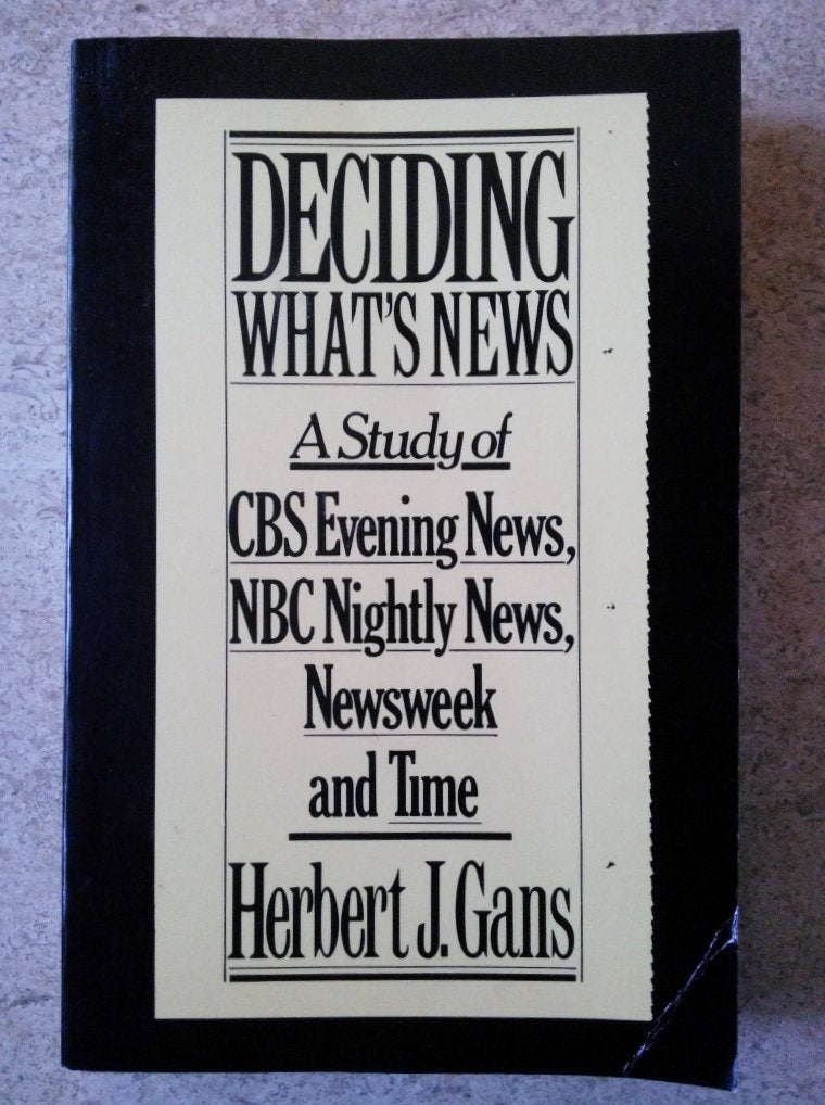 Deciding What's News: A Study of CBS Evening News, NBC Nightly News, Newsweek, and Time Media & Communication