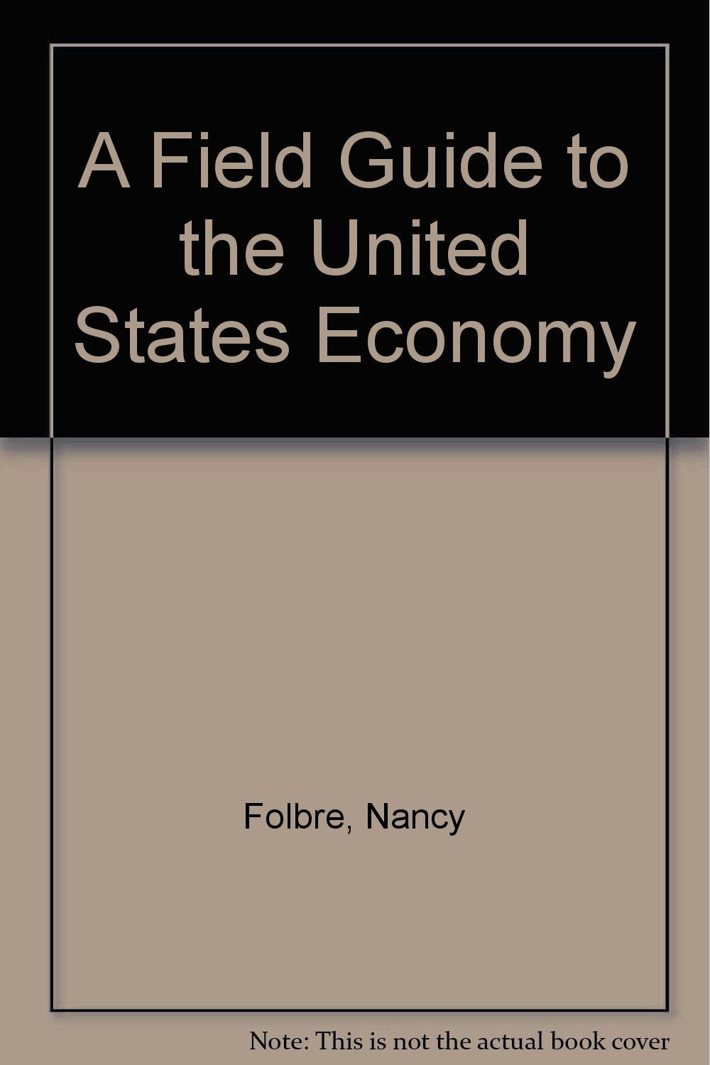 A Field Guide to the United States Economy Business, Finance & Career