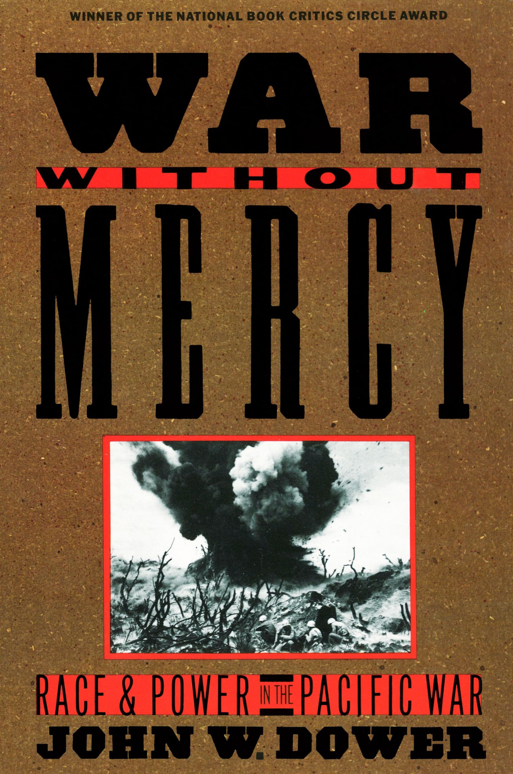 War without Mercy: Race and Power in the Pacific War: Race and Power in the Pacific War (NATIONAL BOOK CRITICS CIRCLE AWARD WINNER) Politics & History