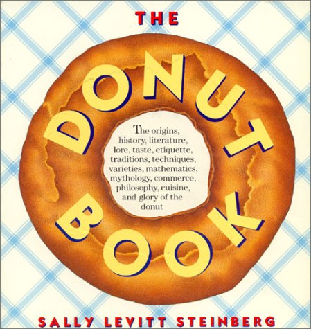The Donut Book: The Origins, History, Lore, Literature, Cuisine, Varieties, Etiquette, Commerce, the Taste, Mythology, Mathematics, Philosophy,Tradi Travel Guides