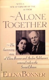 Alone Together: The Story of Elena Bonner and Andrei Sakharov's Internal Exile in the Soviet Union Politics & History