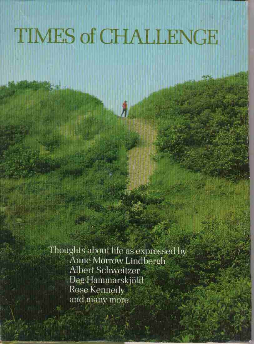 Times of challenge: Thoughts about life as expressed by Anne Morrow Lindbergh, Albert Schweitzer, Dag Hammarskjold, Rose Kennedy, and many more Books