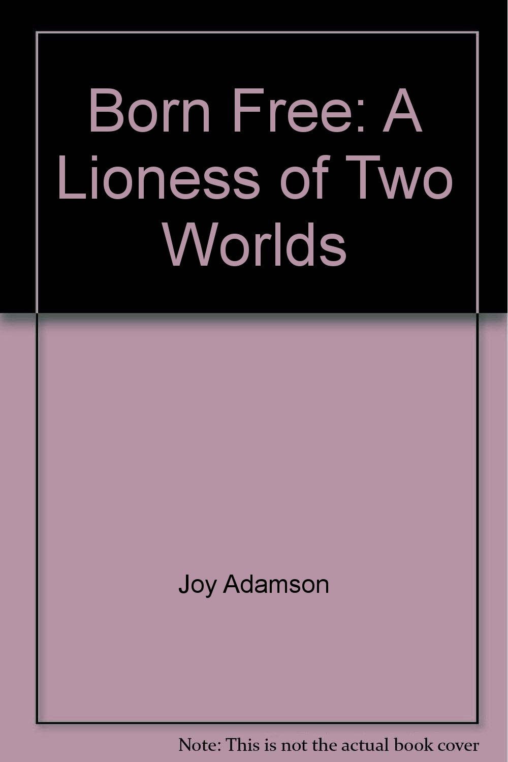 Born Free : A Lioness of Two Worlds Books