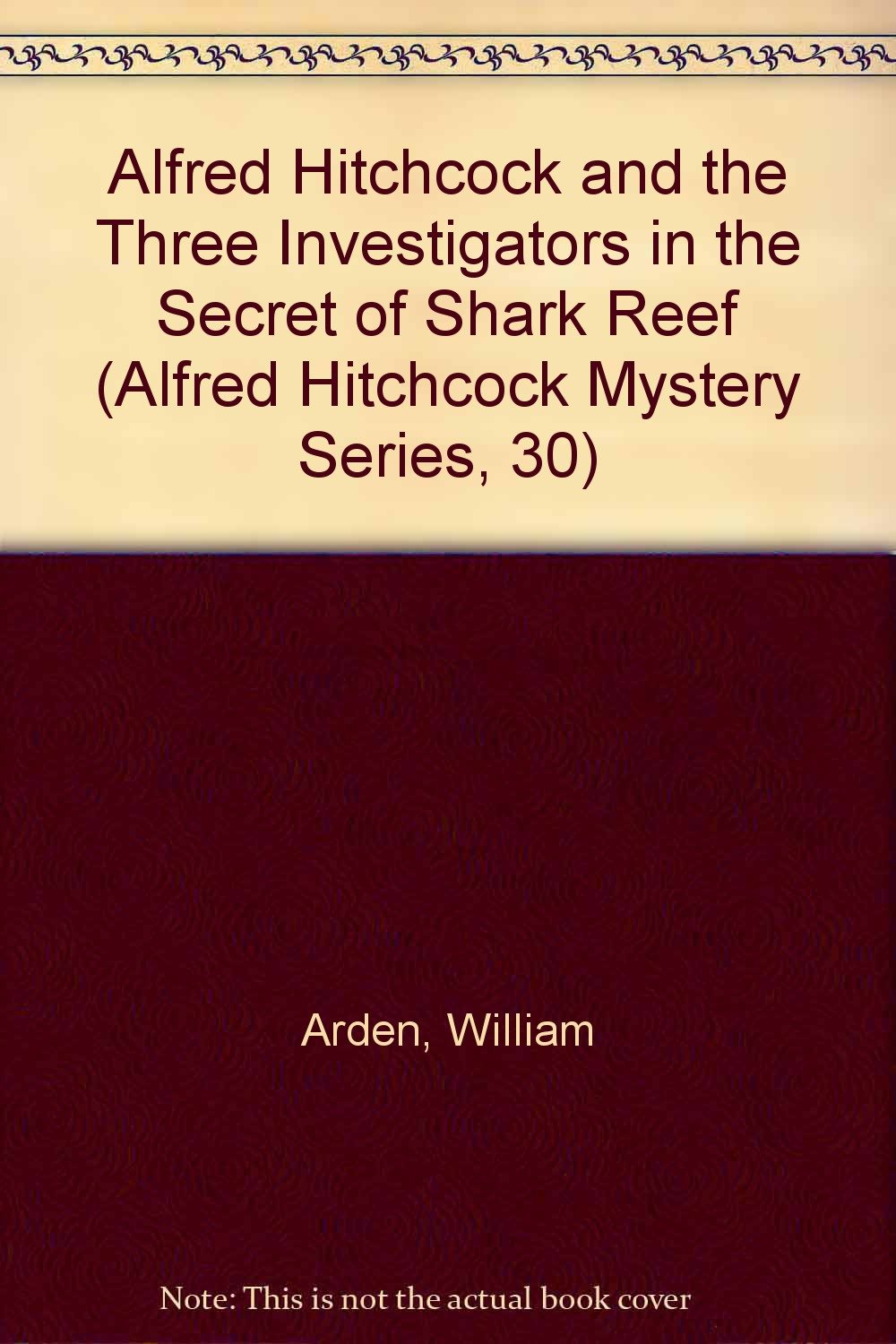 Alfred Hitchcock and the Three Investigators in the Secret of Shark Reef (Alfred Hitchcock Mystery Series, 30) Novels & Short Stories