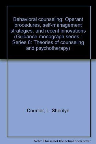 Behavioral counseling: Operant procedures, self-management strategies, and recent innovations (Guidance monograph series : Series 8: Theories of counseling and psychotherapy) Books