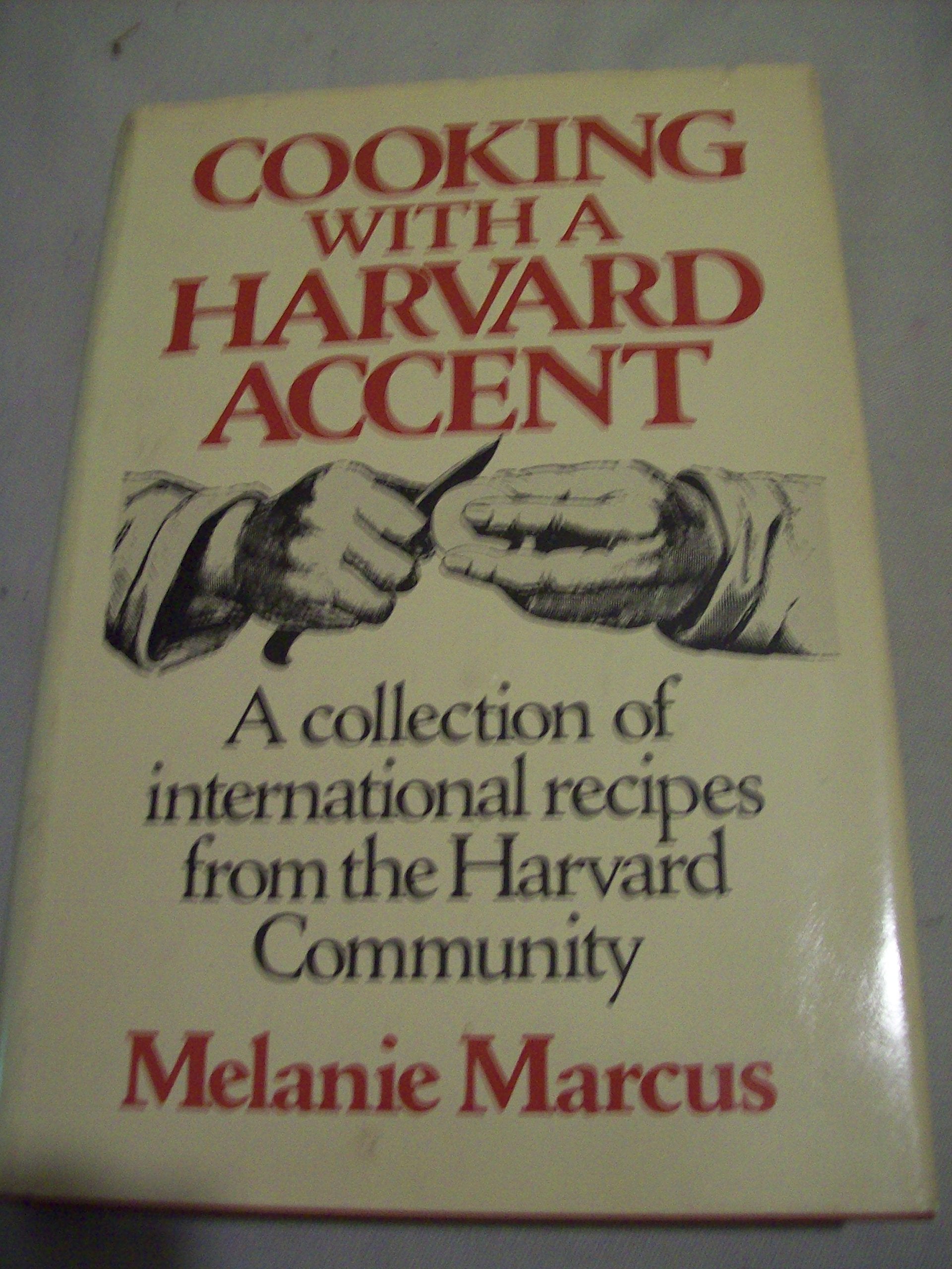 Cooking With a Harvard Accent: A Collation of Choice International Recipes from the Harvard Community Cooking & Enjoying