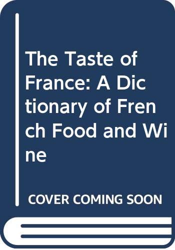 The Taste of France: A Dictionary of French Food and Wine Cooking & Enjoying
