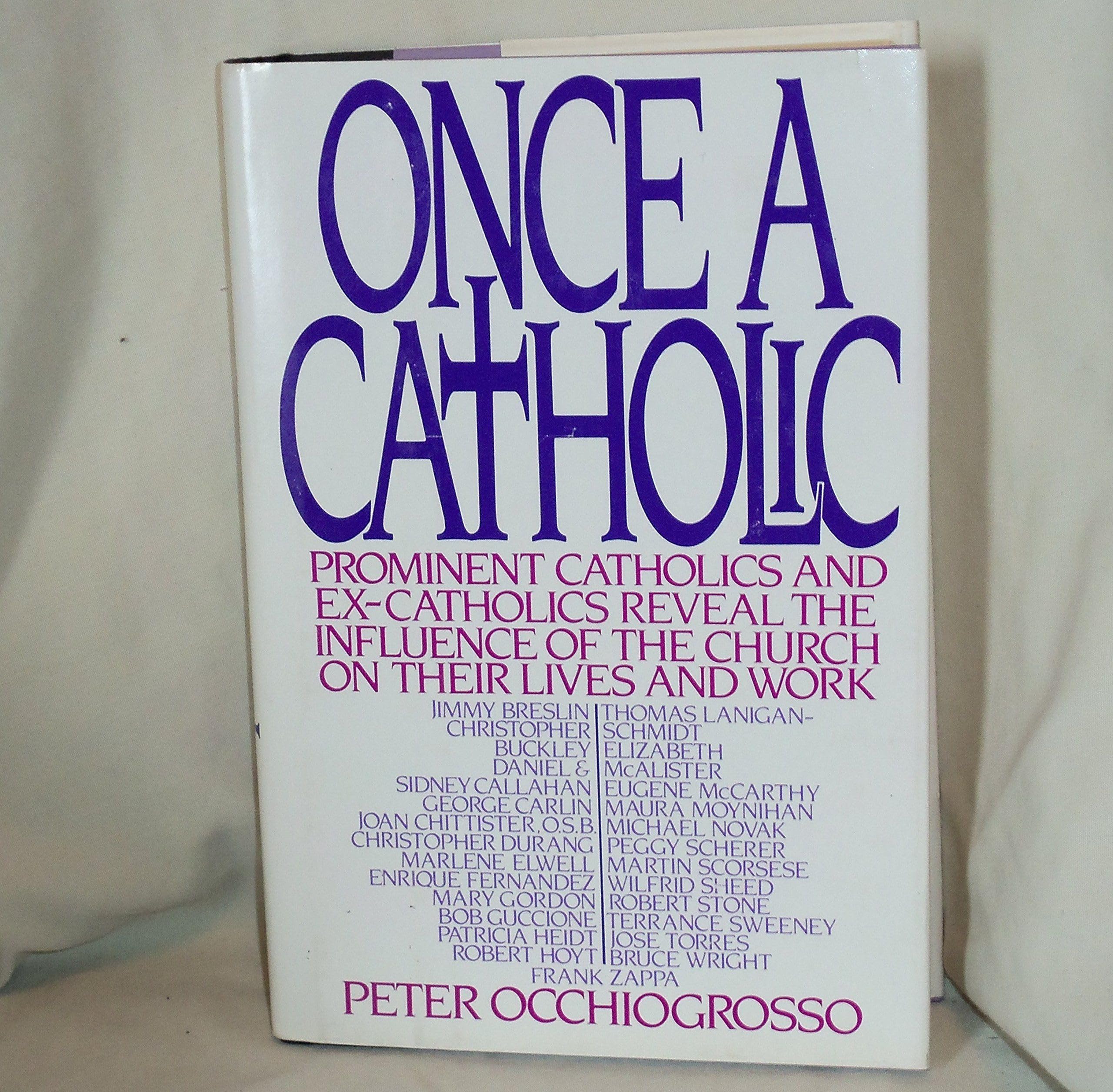 Once a Catholic: Prominent Catholics and Ex-Catholics Discuss the Influence of the Church on Their Lives and Work Religion & Esotericism