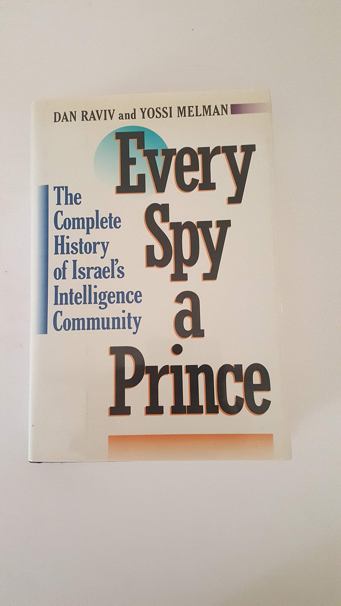 Every Spy a Prince: The Complete History of Israel's Intelligence Community (A Marc Jaffe book) Politics & History
