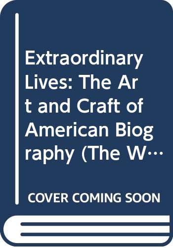 Extraordinary Lives: The Art and Craft of American Biography (The Writer's Craft) Politics & Society Books