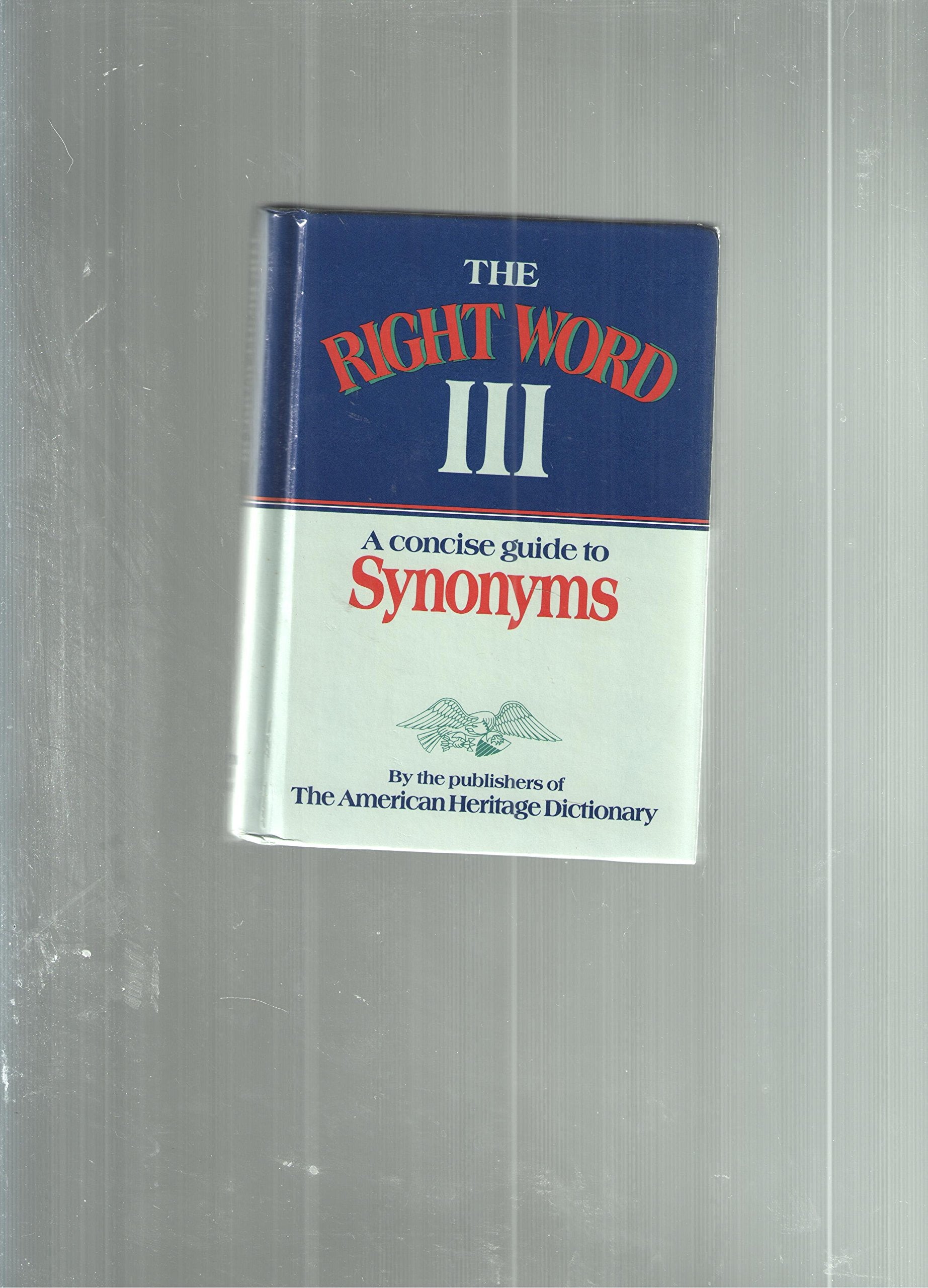 Right Word III a Concise Thesaurus Based on the American Heritage Dictionary: Concise Guide to Synonyms General education