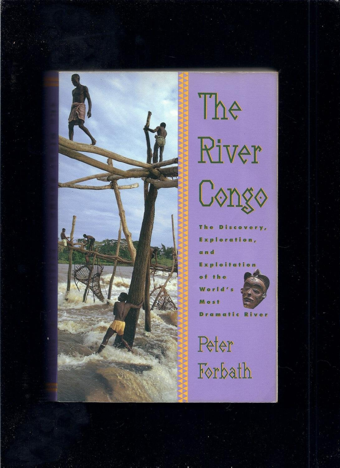 The River Congo: The Discovery, Exploration and Exploitation of the World's Most Dramatic River Politics & History