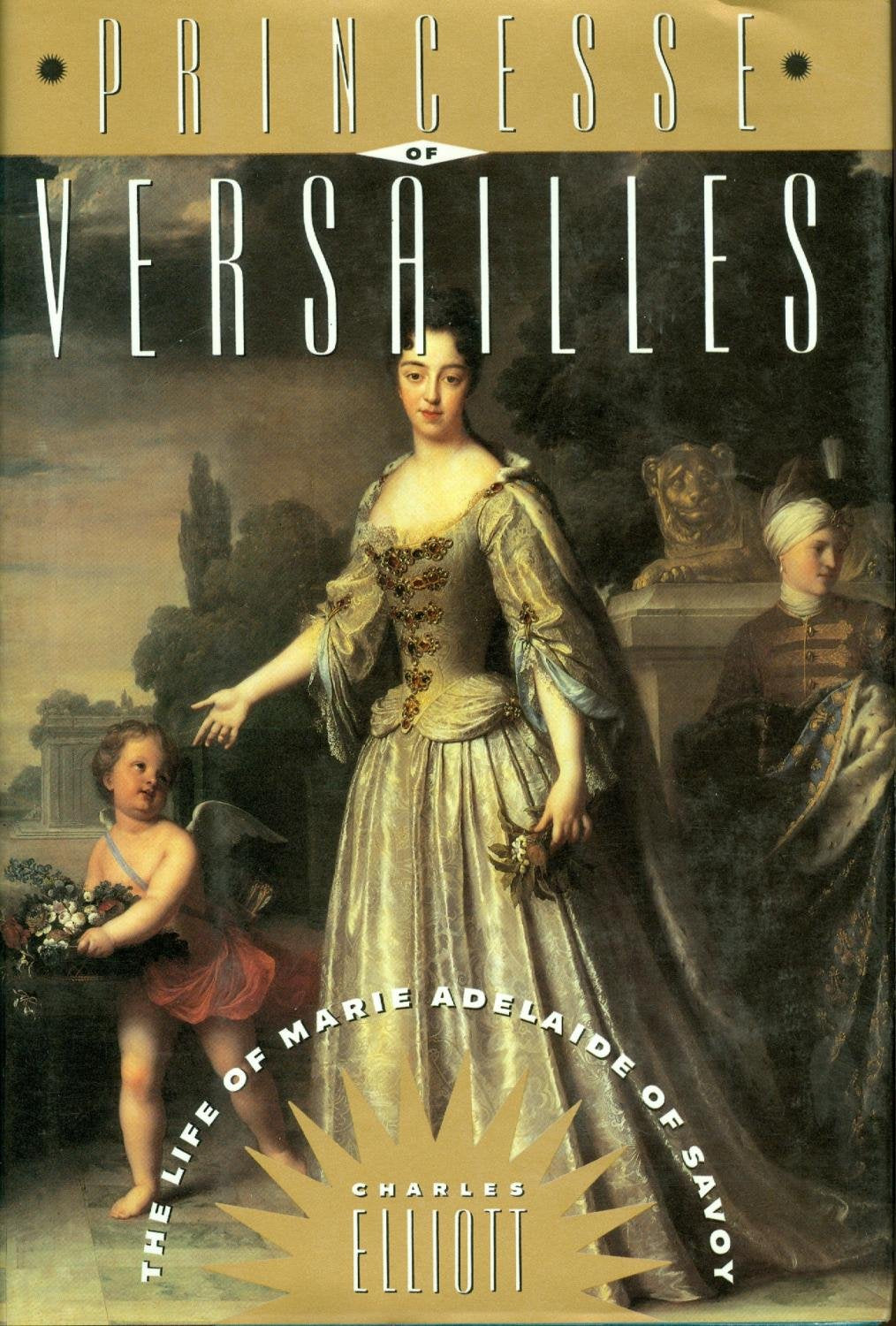 Princesse of Versailles: The Life of Marie Adelaide of Savoy Politics & History