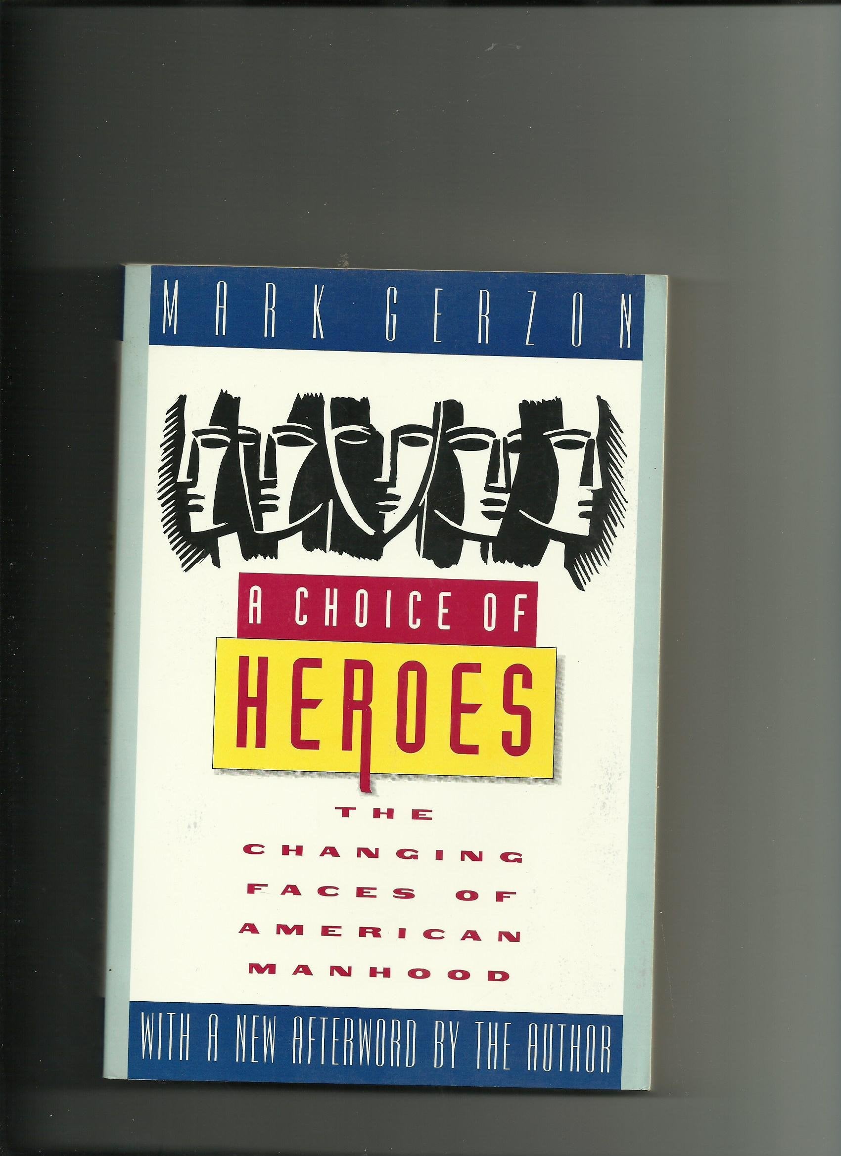 A Choice of Heroes: The Changing Faces of American Manhood Books