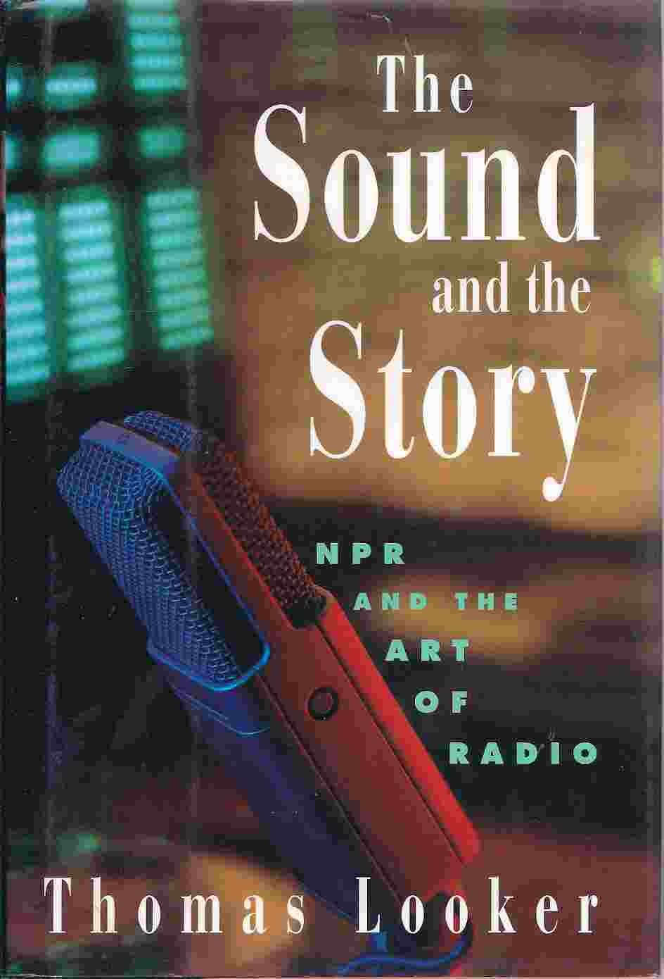 The Sound and the Story: Npr and the Art of Radio Politics & History