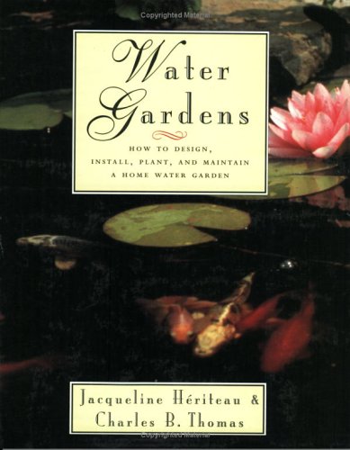 Water Gardens: How to Design, Install, Plant and Maintain a Home Water Garden Garden & Plants
