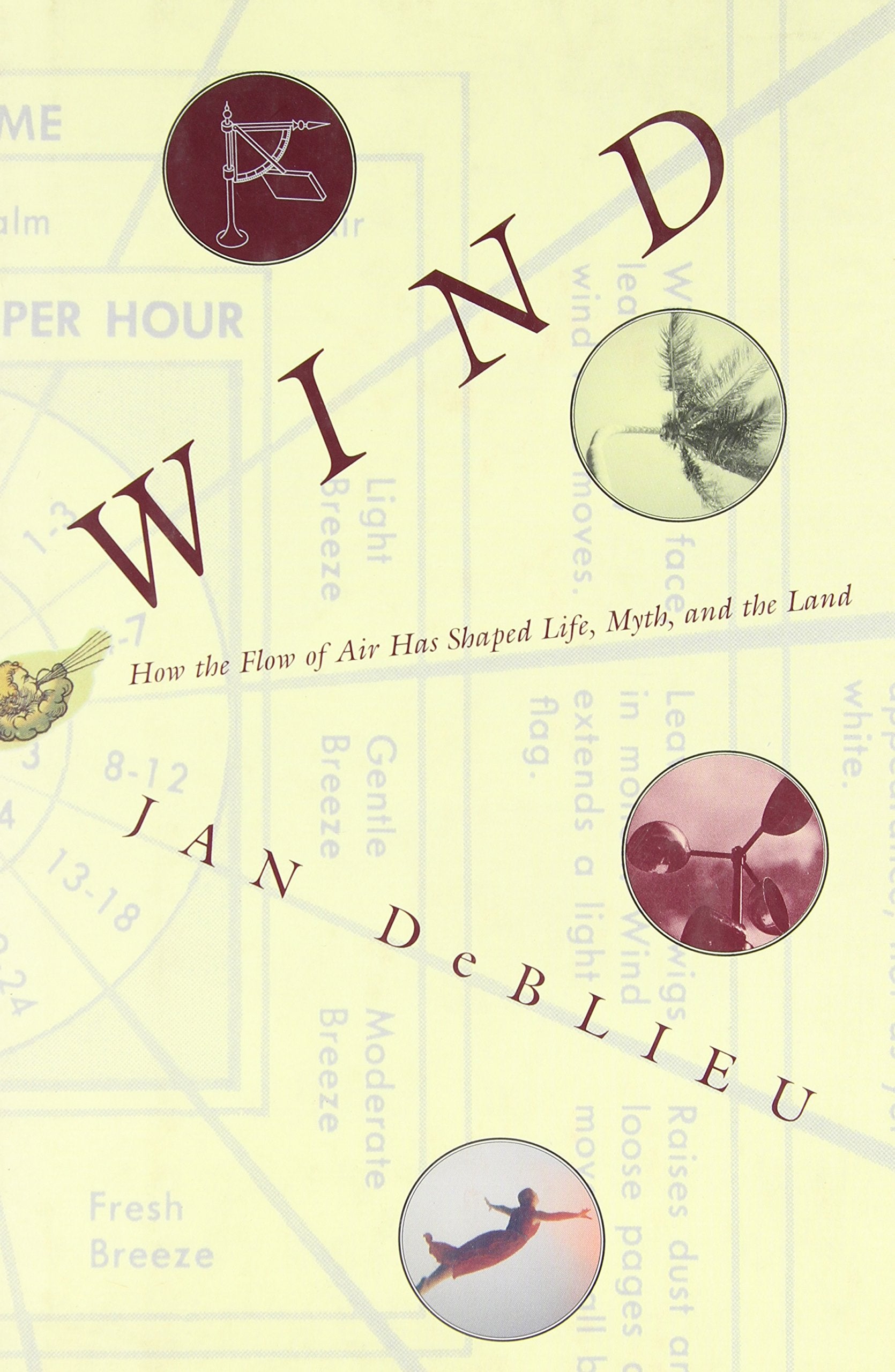 Wind: How the Flow of Air Has Shaped Life, Myth, and the Land Geology & Geography
