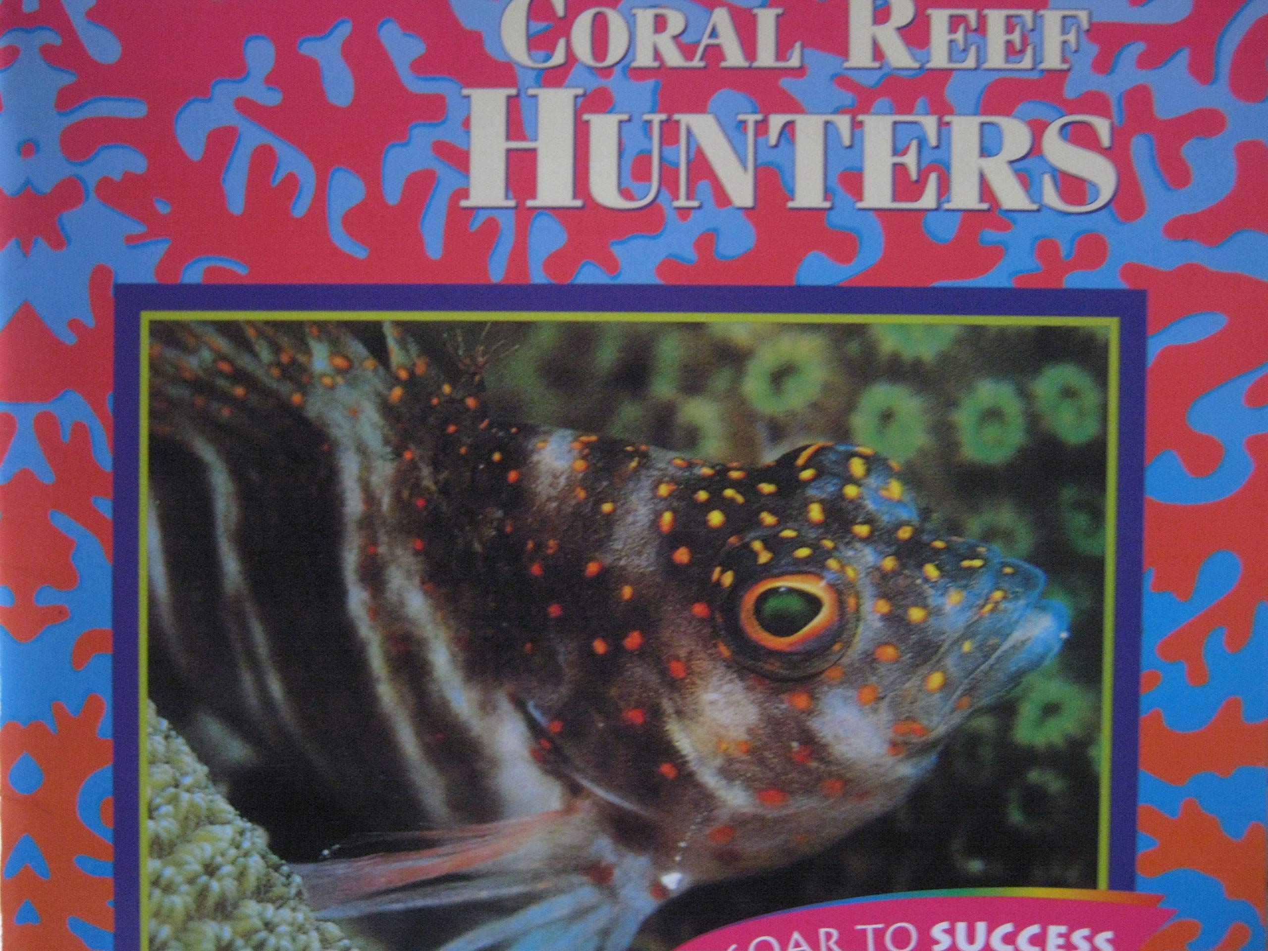 Coral Reef Hunters Level 5: Houghton Mifflin Soar to Success (Read Soar to Success 1999) Reading Aloud & Learning to Read