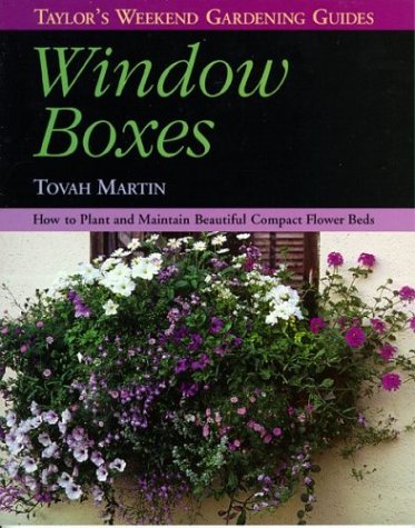 Taylor's Weekend Gardening Guide to Window Boxes: How to Plant and Maintain Beautiful Compact Flowerbeds (Taylor's Weekend Gardening Guides, Band 4) Garden & Plants