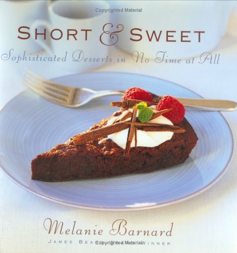 Short and Sweet: Sophisticated Desserts in Thirty Minutes or Less: Sophisticated Desserts in No Time at All Leisure, Home & Garden