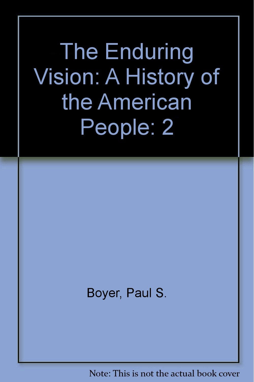 The Enduring Vision: A History of the American People Politics & History