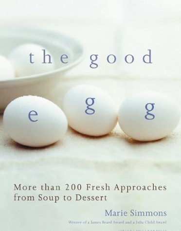 The Good Egg: More Than 200 Fresh Approaches from Soup to Dessert Leisure, Home & Garden