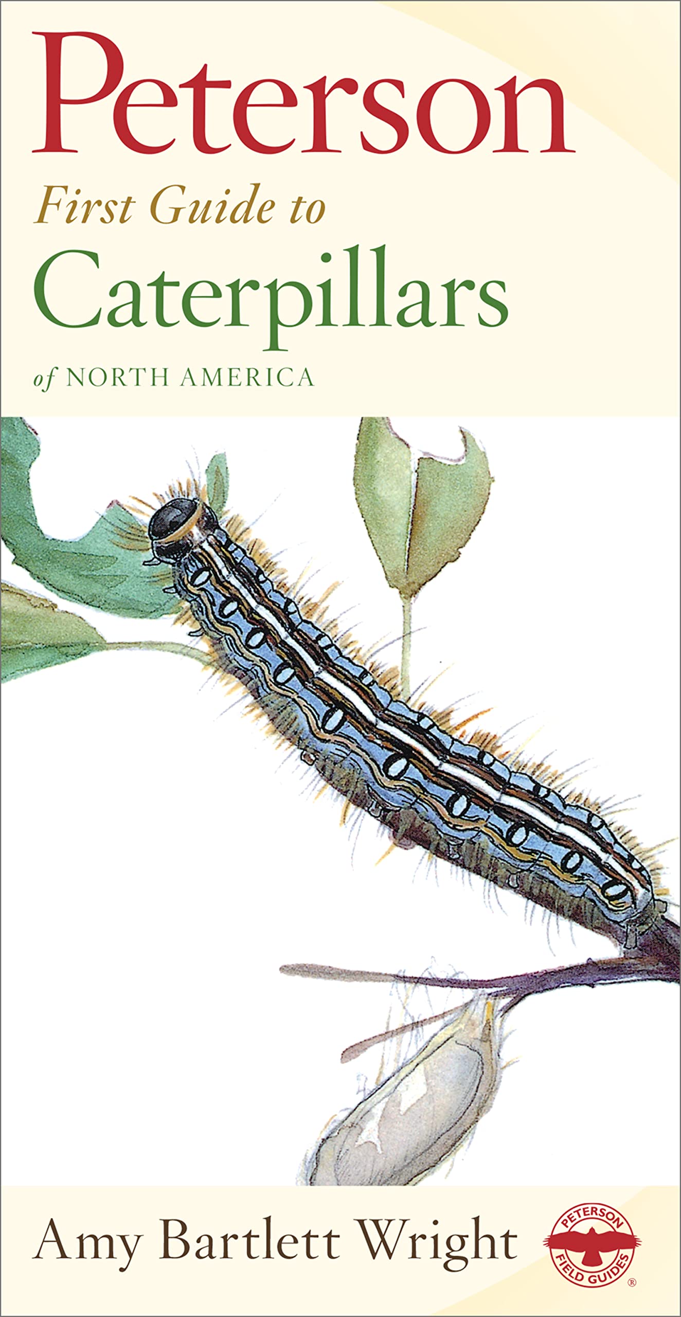 Peterson First Guide to Caterpillars of North America: A Field Guide to 120 Species with Illustrated Host Plants and Adult Forms Garden & Plants
