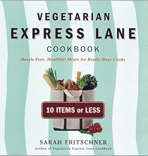 Vegetarian Express Lane Cookbook: Hassle-Free Vegatarian Meals for Really Busy Cooks: Hassle-Free, Healthful Meals for Really Busy Cooks Leisure, Home & Garden