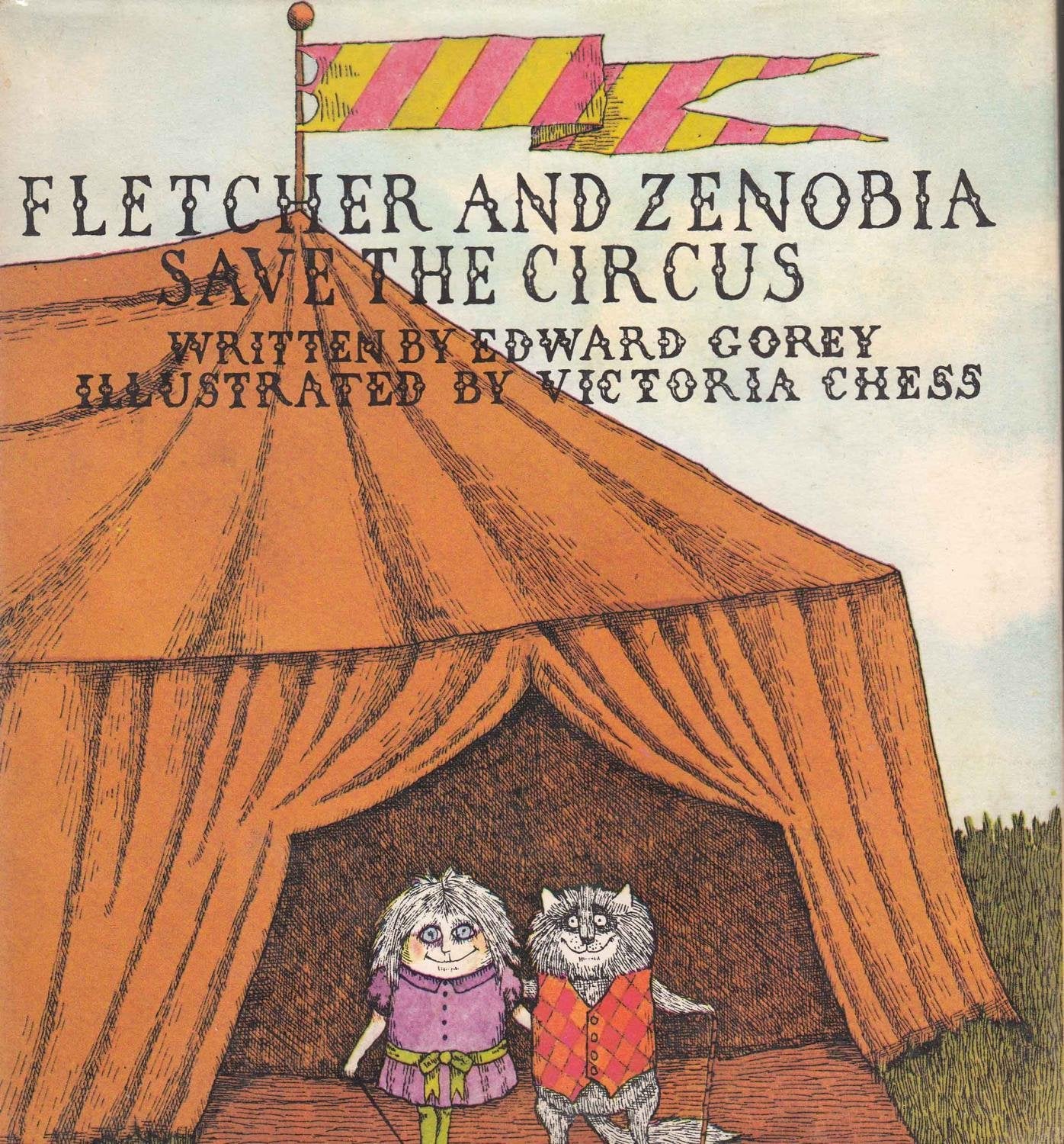 Fletcher and Zenobia Save the Circus. Written by Edward Gorey. Illustrated by Victoria Chess. Books