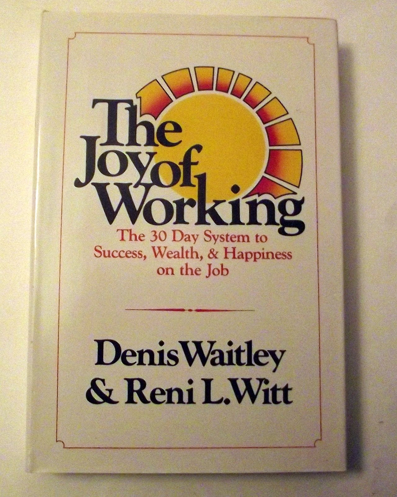 The Joy of Working: The 30 Day System to Success, Wealth, and Happiness on the Job Business, Finance & Career