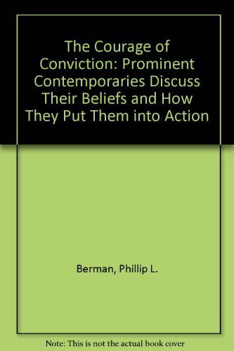 The Courage of Conviction: Prominent Contemporaries Discuss Their Beliefs and How They Put Them into Action book