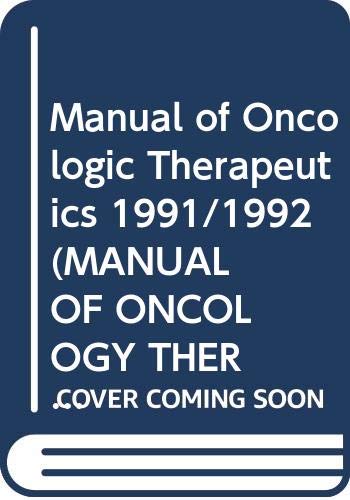 Manual of Oncologic Therapeutics 1991/1992 (MANUAL OF ONCOLOGY THERAPEUTICS) Medicine