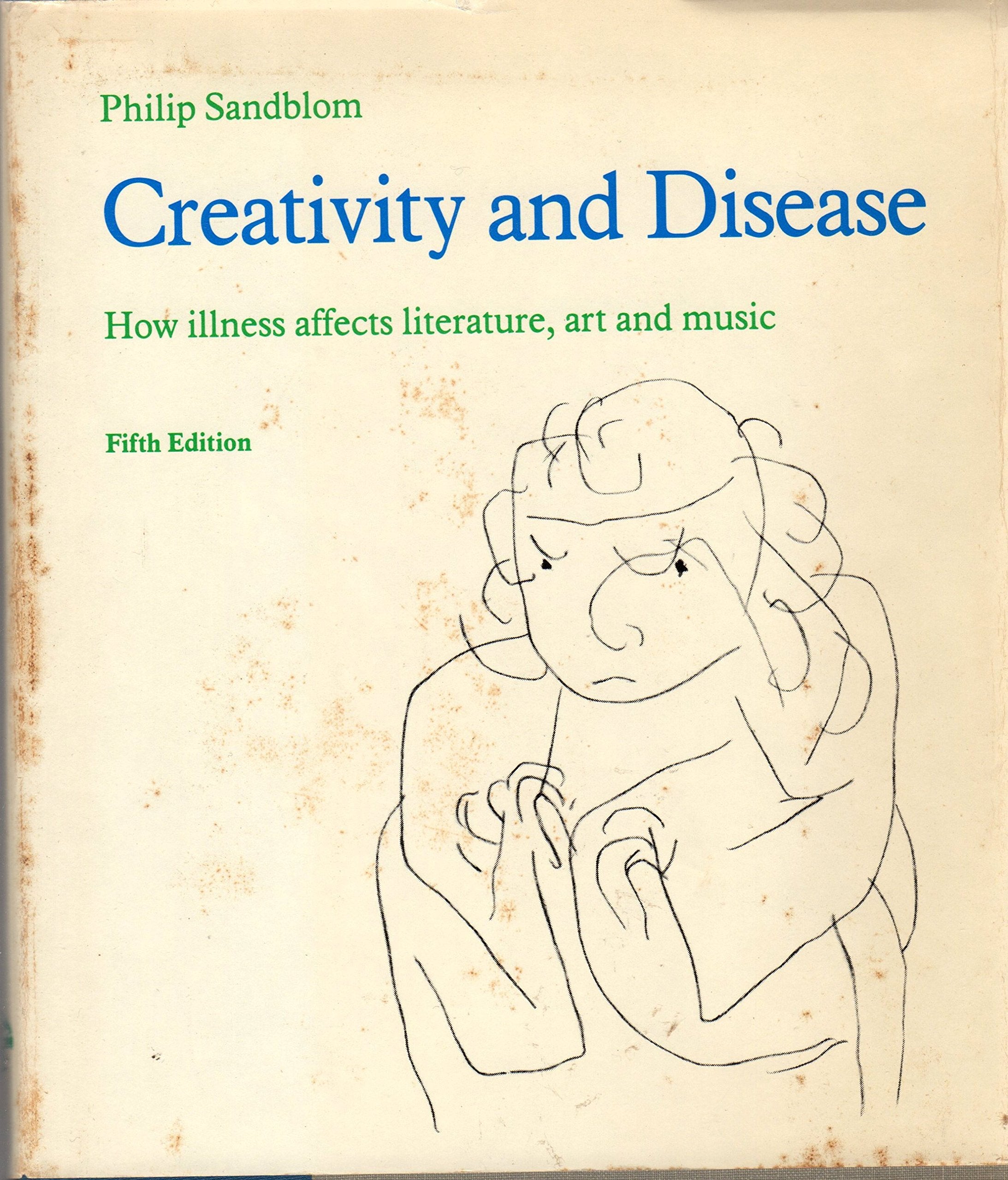 Creativity and Disease: How Illness Affects Literature, Art and Music Medicine
