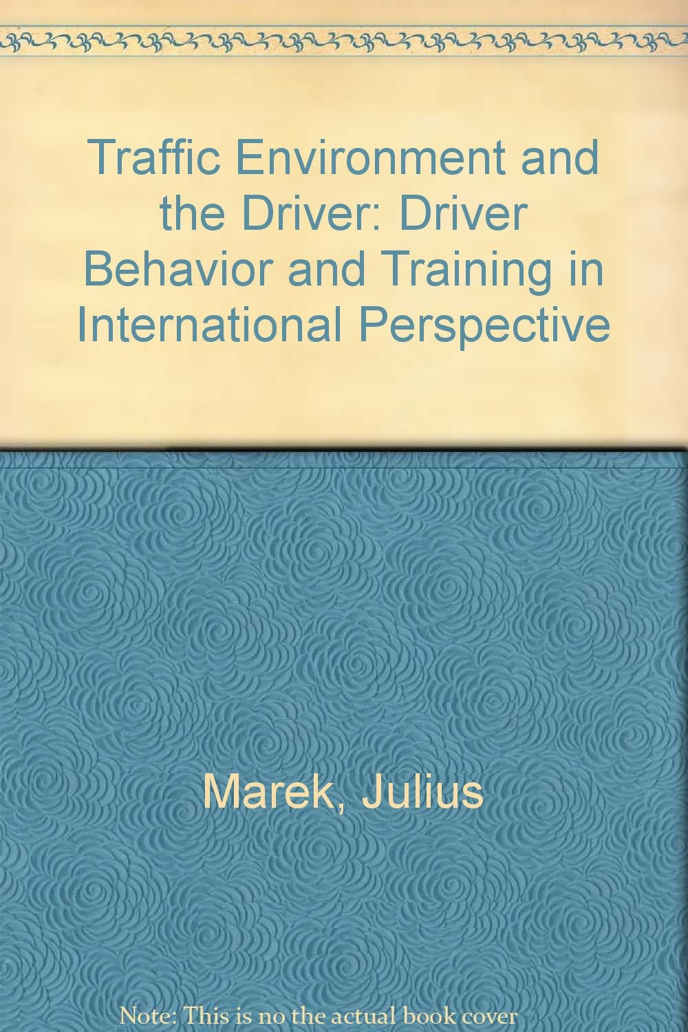 Traffic Environment and the Driver: Driver Behavior and Training in International Perspective Business & Technology