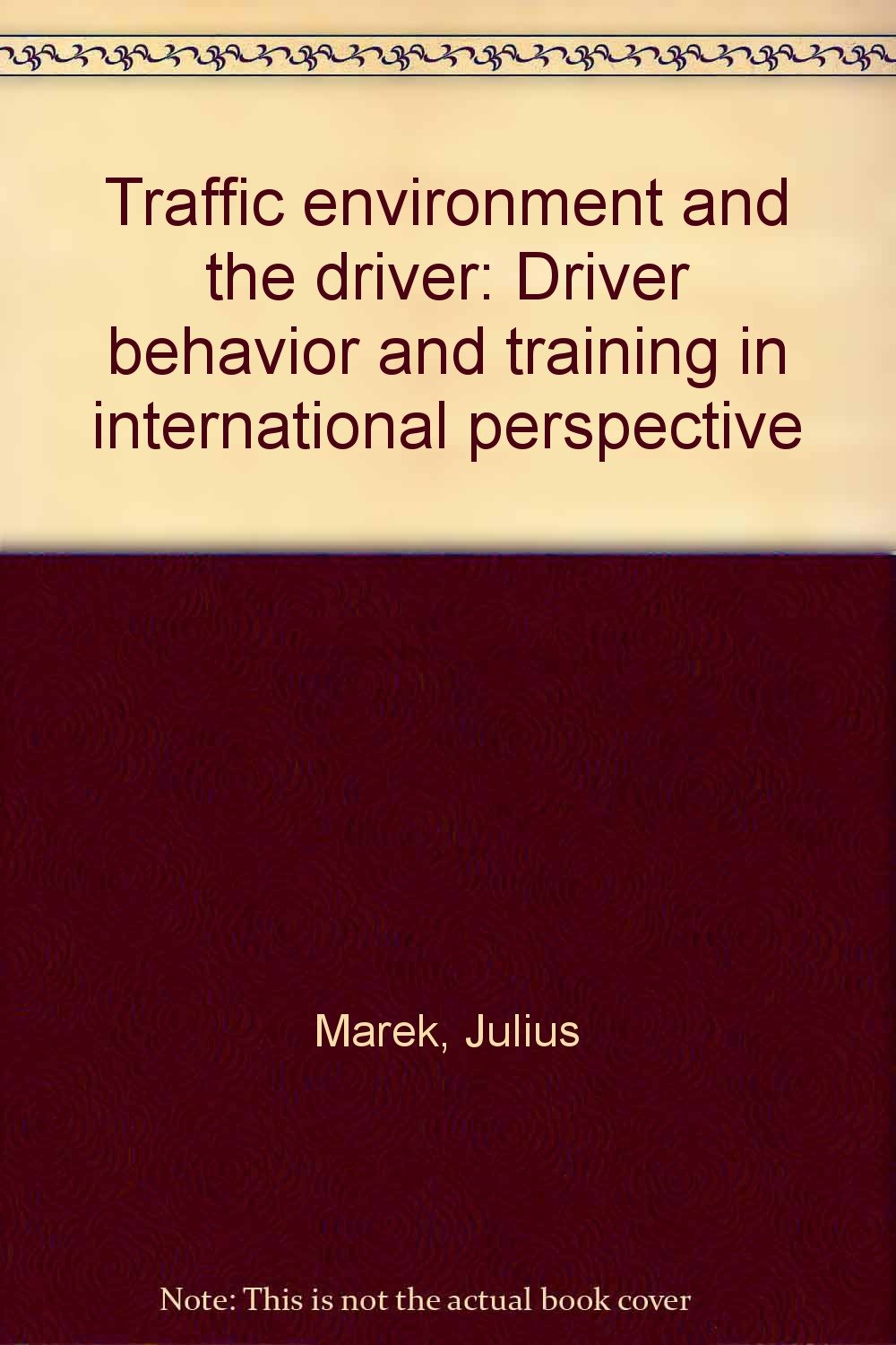 Traffic environment and the driver: Driver behavior and training in international perspective Books
