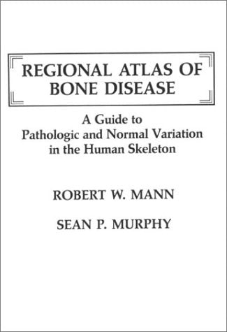 Regional Atlas of Bone Disease: A Guide to Pathologic and Normal Variation book