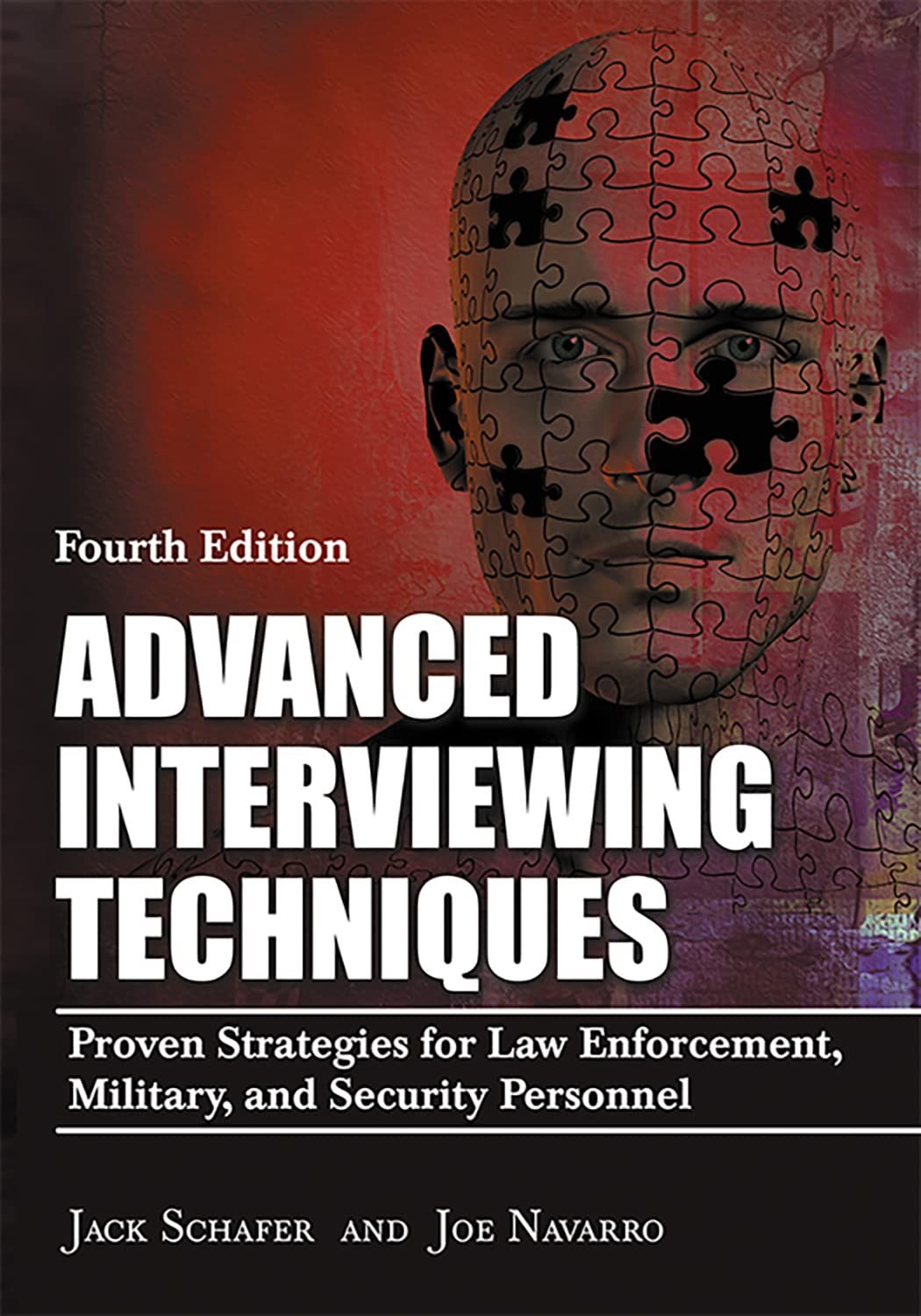 Advanced Interviewing Techniques: Proven Strategies for Law Enforcement, Military, and Security Personnel Law