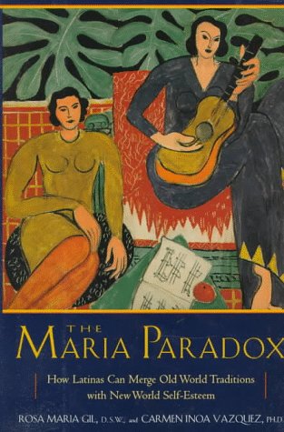 The Maria Paradox: How Latinas Can Merge Old World Traditions With New World Self-Esteem Social Sciences
