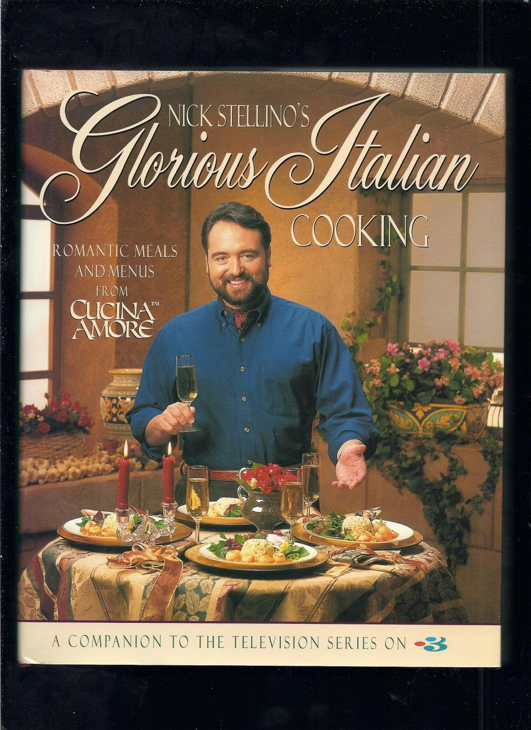 Nick Stellino's Glorious Italian Cooking Cooking & Enjoying